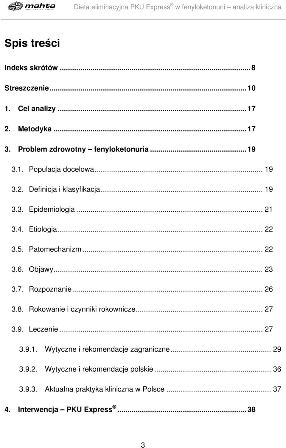 Rozpoznanie... 26 3.8. Rokowanie i czynniki rokownicze... 27 3.9. Leczenie... 27 3.9.1. Wytyczne i rekomendacje zagraniczne... 29 3.9.2. Wytyczne i rekomendacje polskie.