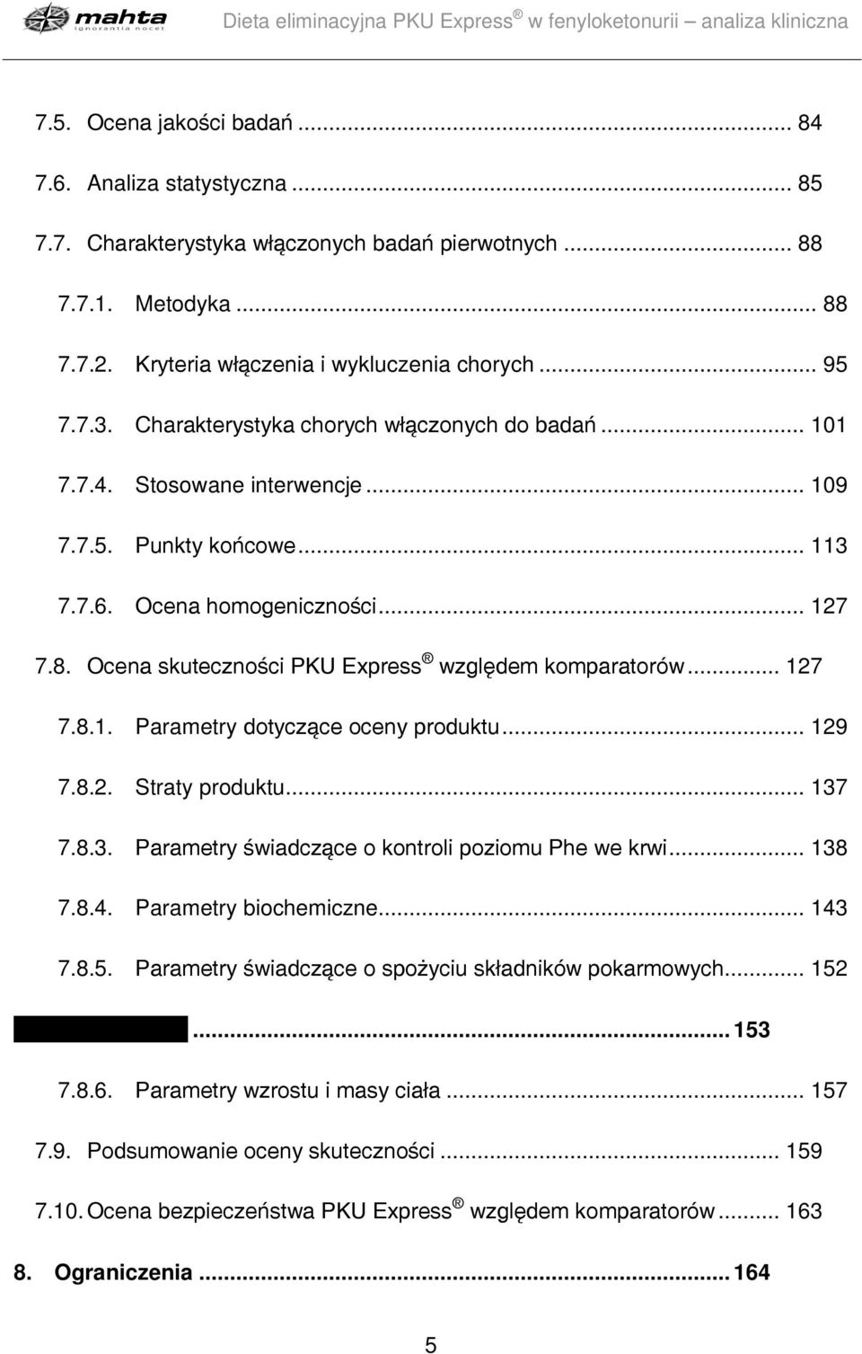 Ocena skuteczności PKU Express względem komparatorów... 127 7.8.1. Parametry dotyczące oceny produktu... 129 7.8.2. Straty produktu... 137 7.8.3. Parametry świadczące o kontroli poziomu Phe we krwi.