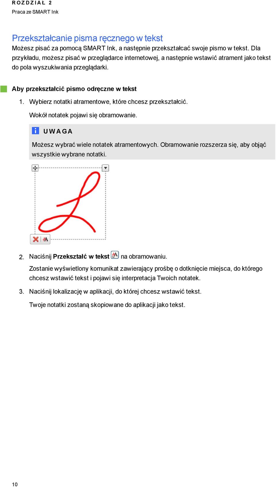 Wybierz notatki atramentowe, które chcesz przekształcić. Wokół notatek pojawi się obramowanie. U W A GA Możesz wybrać wiele notatek atramentowych.
