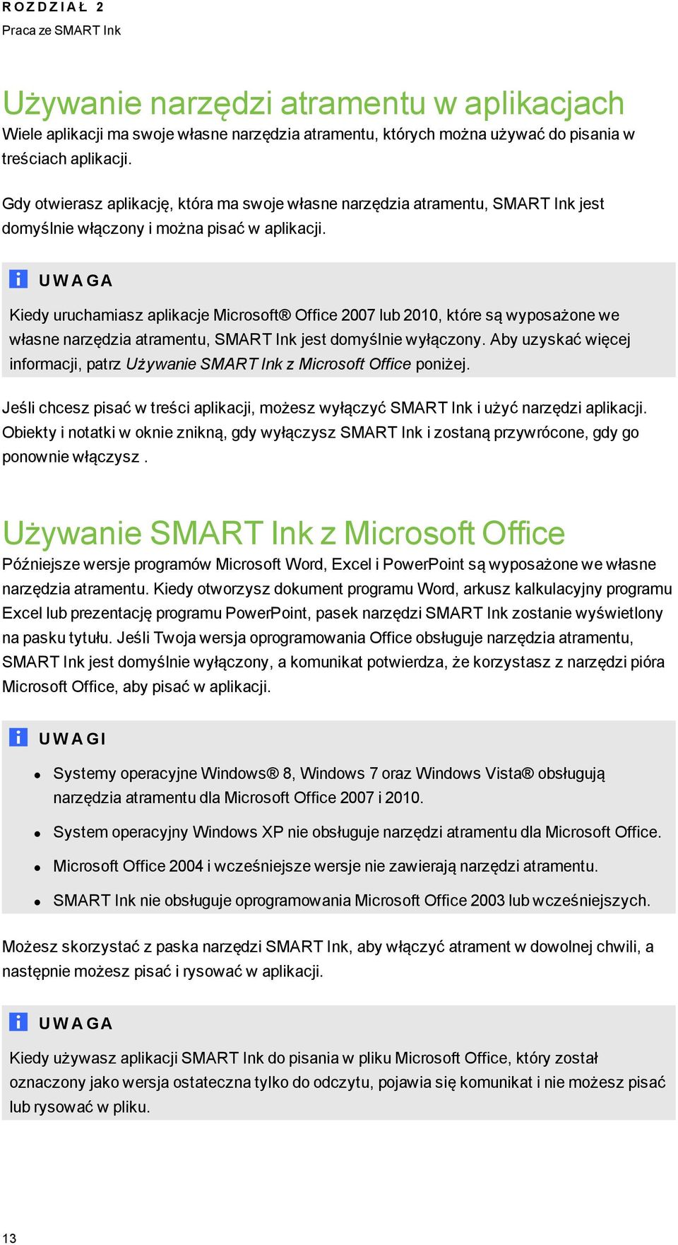 U W A GA Kiedy uruchamiasz aplikacje Microsoft Office 2007 lub 2010, które są wyposażone we własne narzędzia atramentu, SMART Ink jest domyślnie wyłączony.