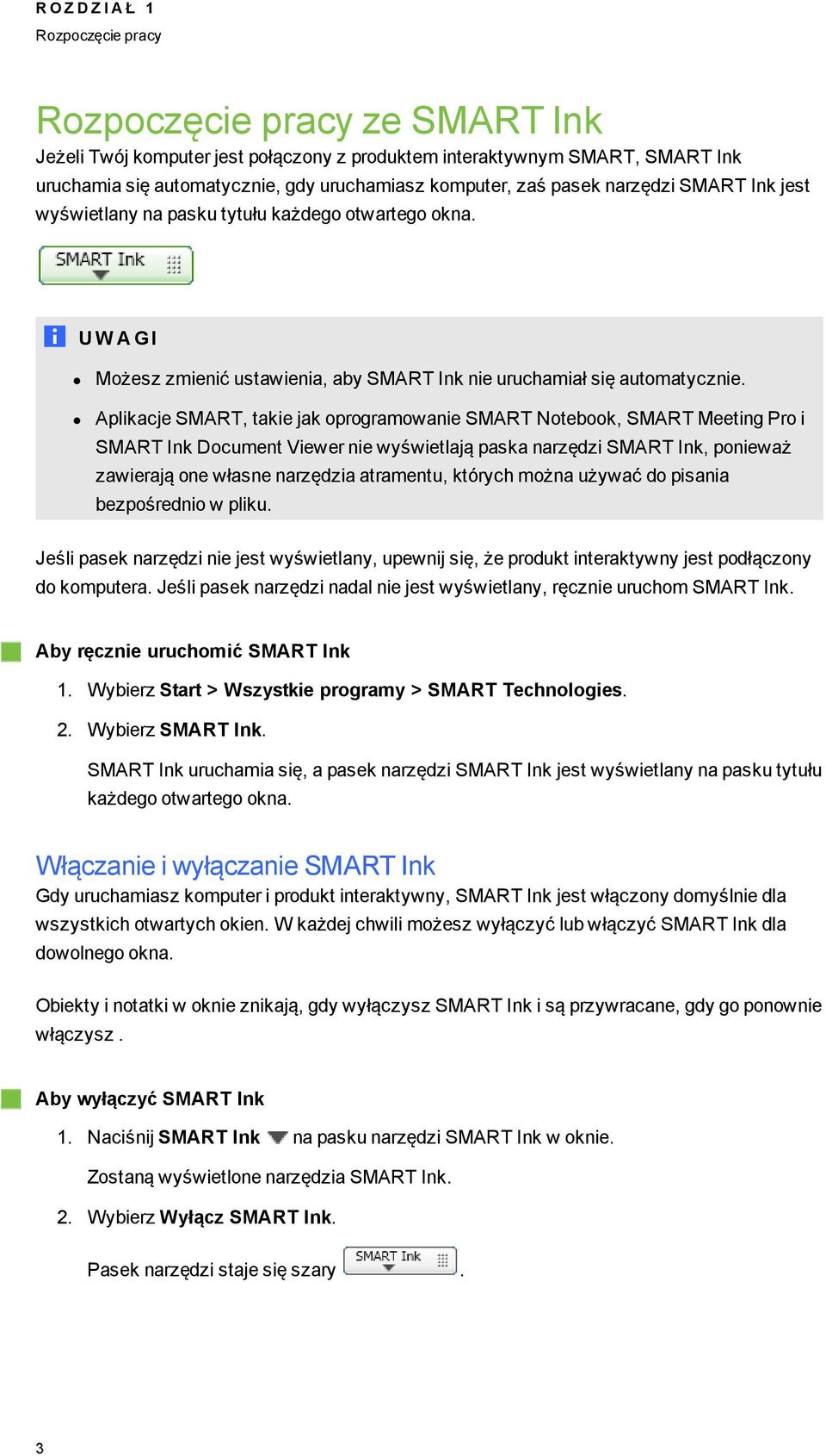 Aplikacje SMART, takie jak oproramowanie SMART Notebook, SMART Meetin Pro i SMART Ink Document Viewer nie wyświetlają paska narzędzi SMART Ink, ponieważ zawierają one własne narzędzia atramentu,