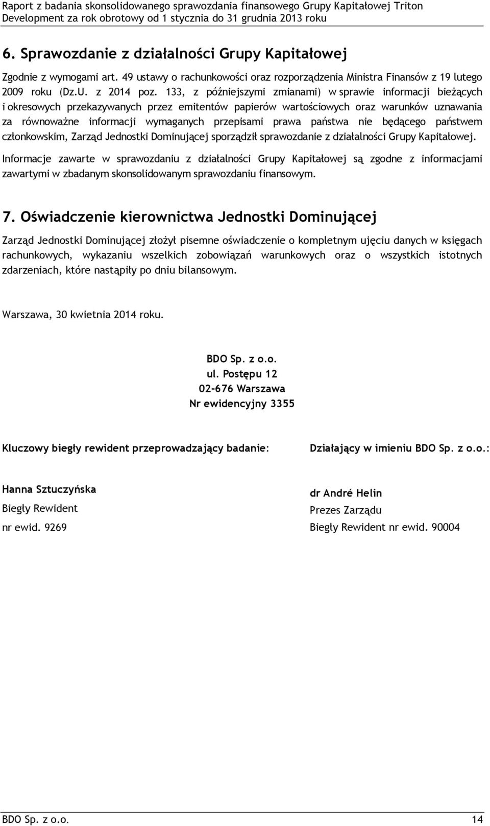 prawa państwa nie będącego państwem członkowskim, Zarząd Jednostki Dominującej sporządził sprawozdanie z działalności Grupy Kapitałowej.