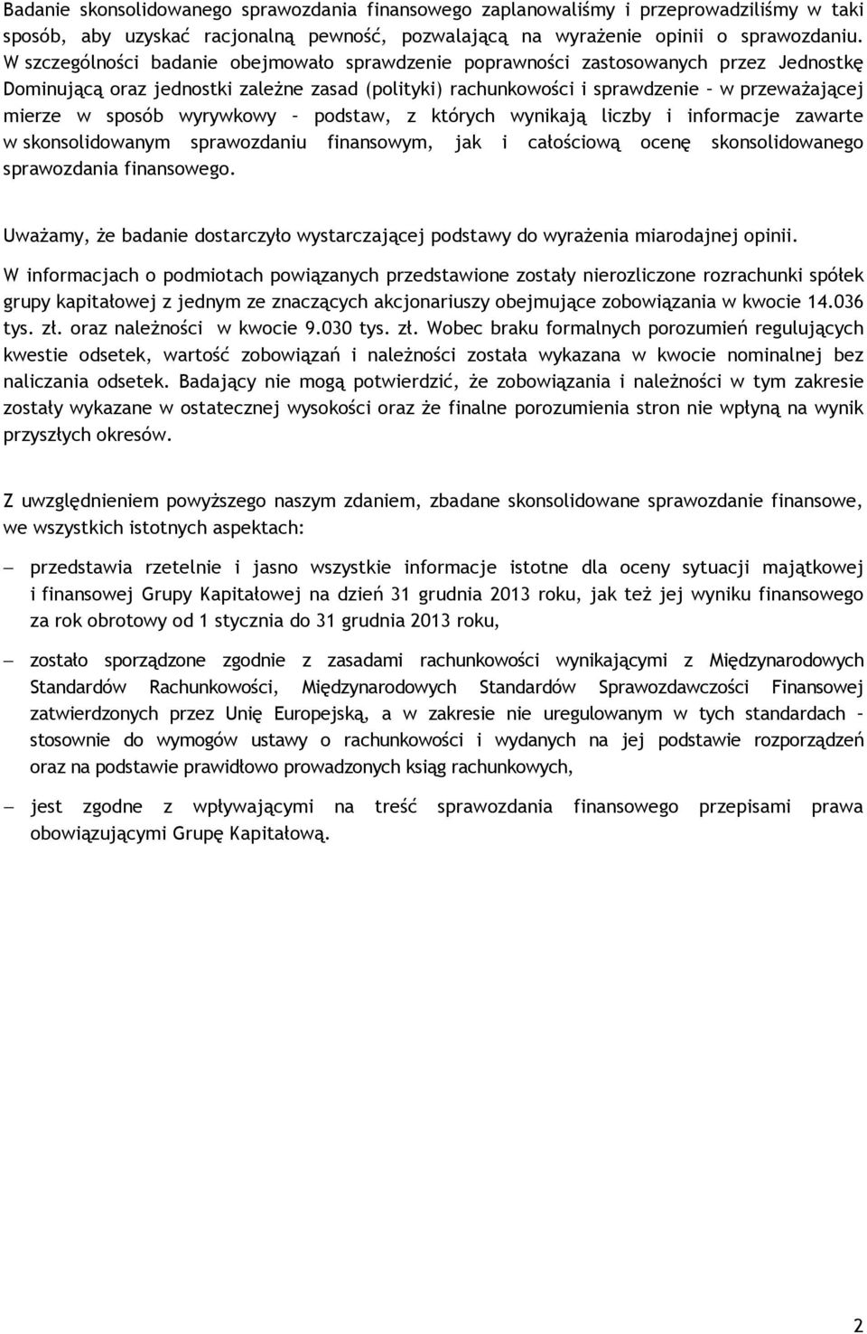 wyrywkowy podstaw, z których wynikają liczby i informacje zawarte w skonsolidowanym sprawozdaniu finansowym, jak i całościową ocenę skonsolidowanego sprawozdania finansowego.