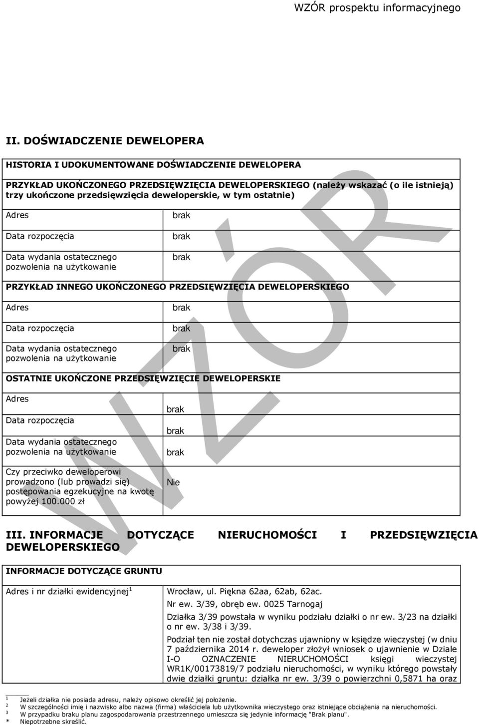 wydania ostatecznego pozwolenia na użytkowanie OSTATNIE UKOŃCZONE PRZEDSIĘWZIĘCIE DEWELOPERSKIE Adres Data rozpoczęcia Data wydania ostatecznego pozwolenia na użytkowanie Czy przeciwko deweloperowi