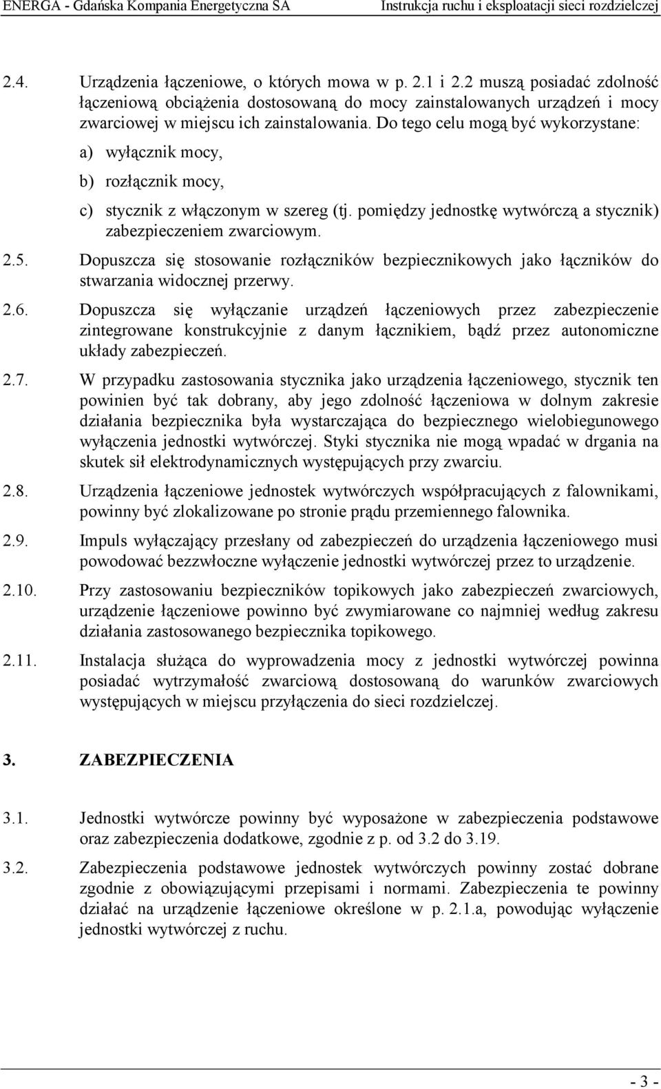 Dopuszcza się stosowanie rozłączników bezpiecznikowych jako łączników do stwarzania widocznej przerwy. 2.6.