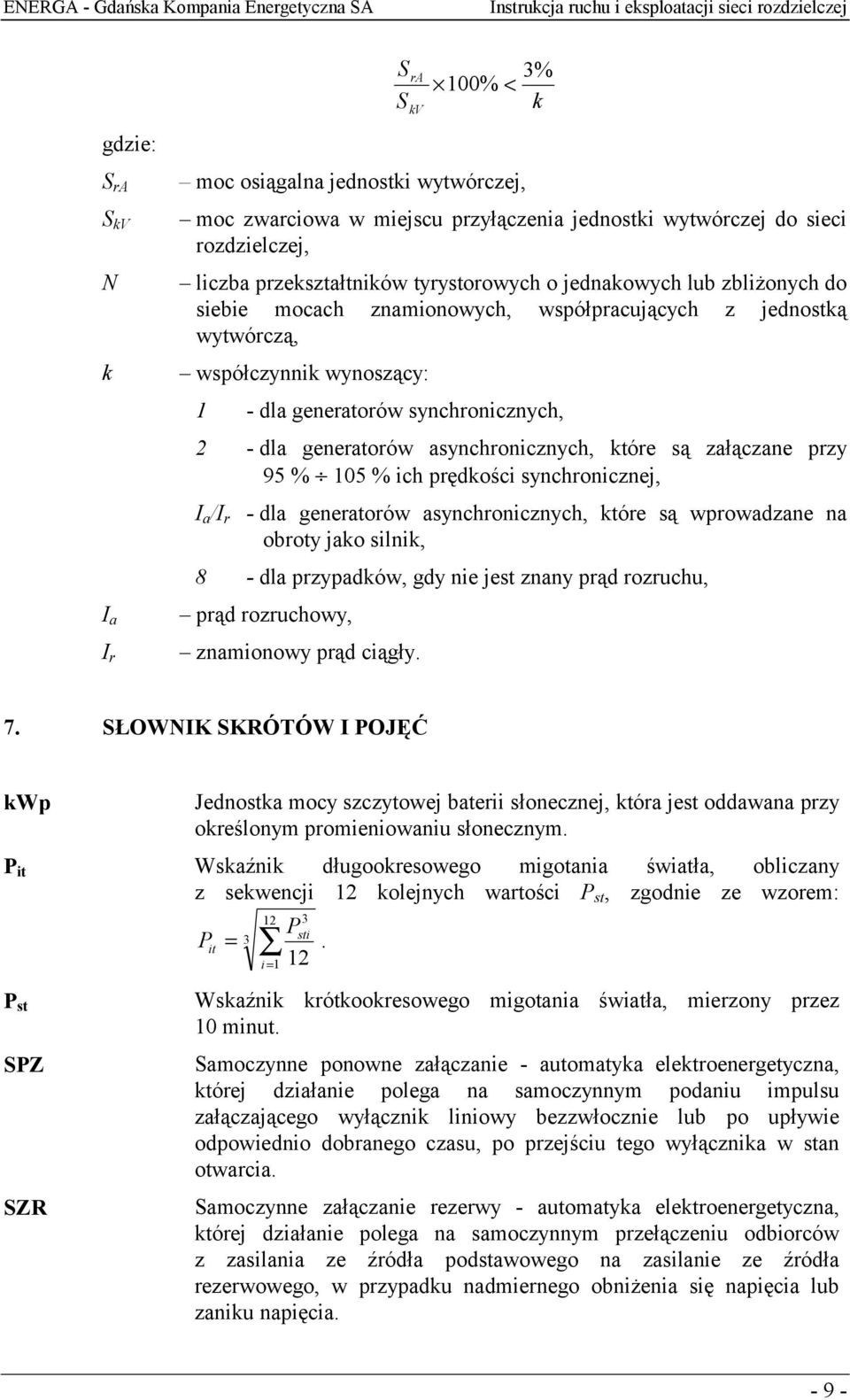 które są załączane przy 95 % 105 % ich prędkości synchronicznej, I a /I r - dla generatorów asynchronicznych, które są wprowadzane na obroty jako silnik, 8 - dla przypadków, gdy nie jest znany prąd