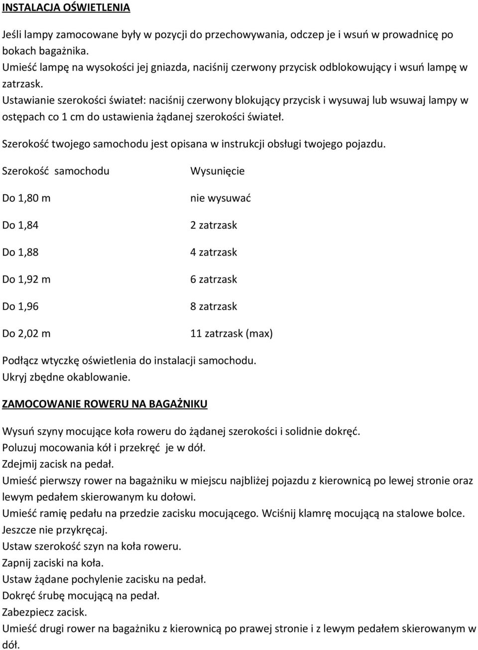 Ustawianie szerokości świateł: naciśnij czerwony blokujący przycisk i wysuwaj lub wsuwaj lampy w ostępach co 1 cm do ustawienia żądanej szerokości świateł.