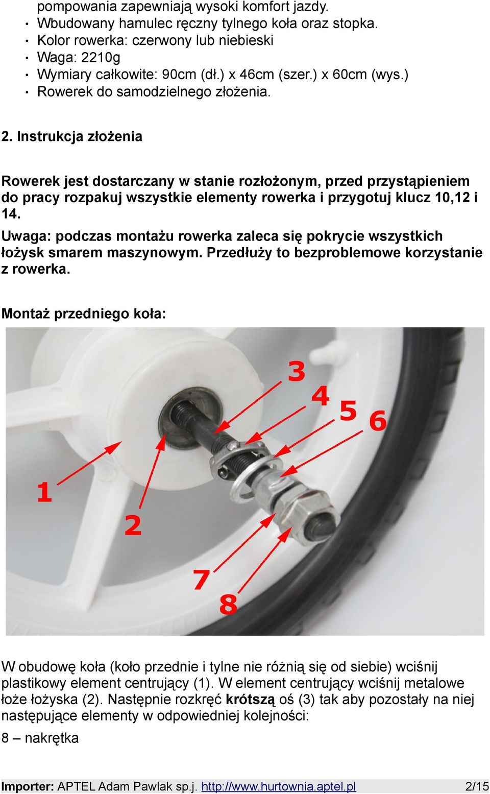 Instrukcja złożenia Rowerek jest dostarczany w stanie rozłożonym, przed przystąpieniem do pracy rozpakuj wszystkie elementy rowerka i przygotuj klucz 10,12 i 14.