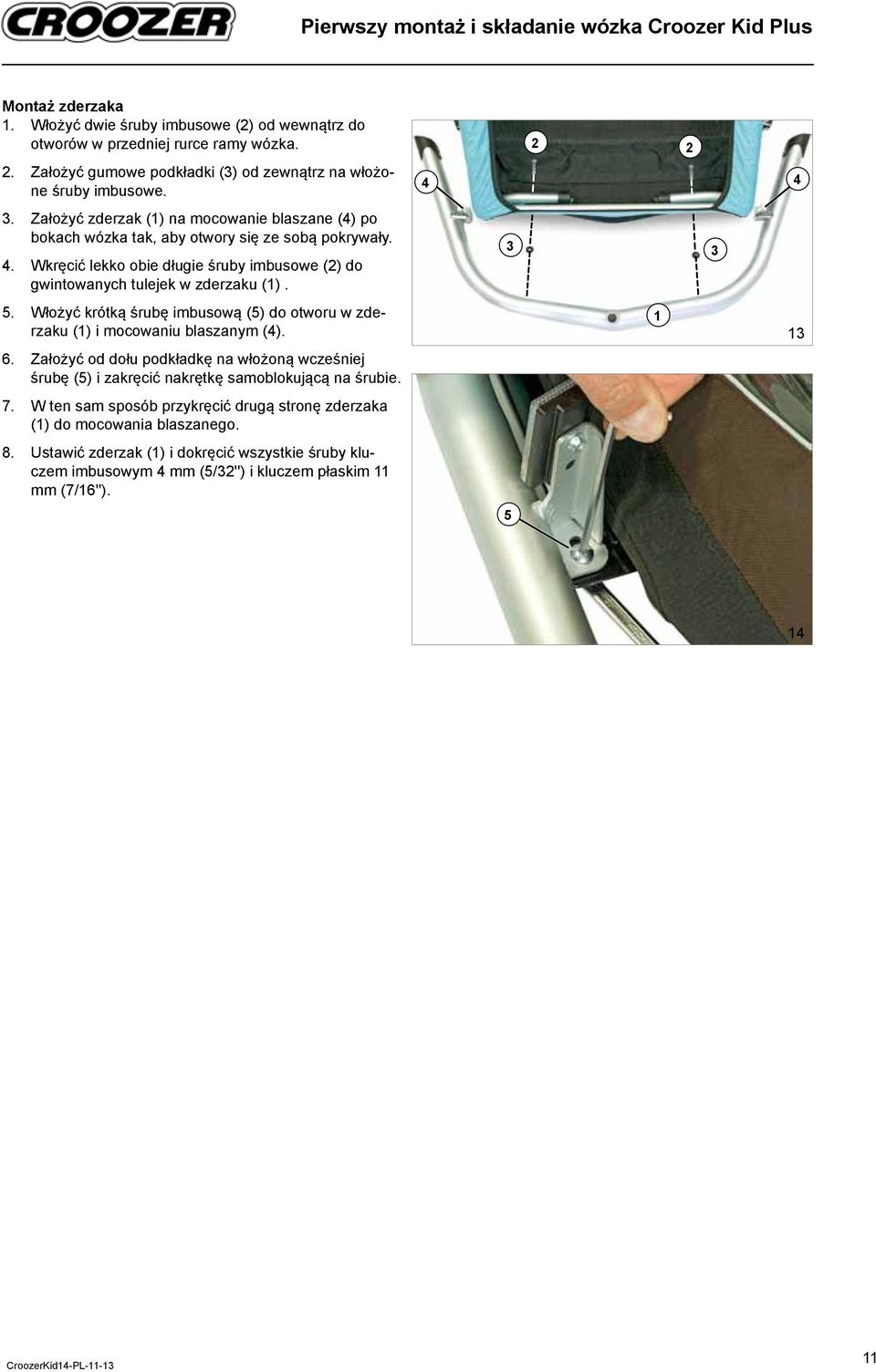 Wkręcić lekko obie długie śruby imbusowe () do gwintowanych tulejek w zderzaku (). 5. Włożyć krótką śrubę imbusową (5) do otworu w zderzaku () i mocowaniu blaszanym (4). 6.