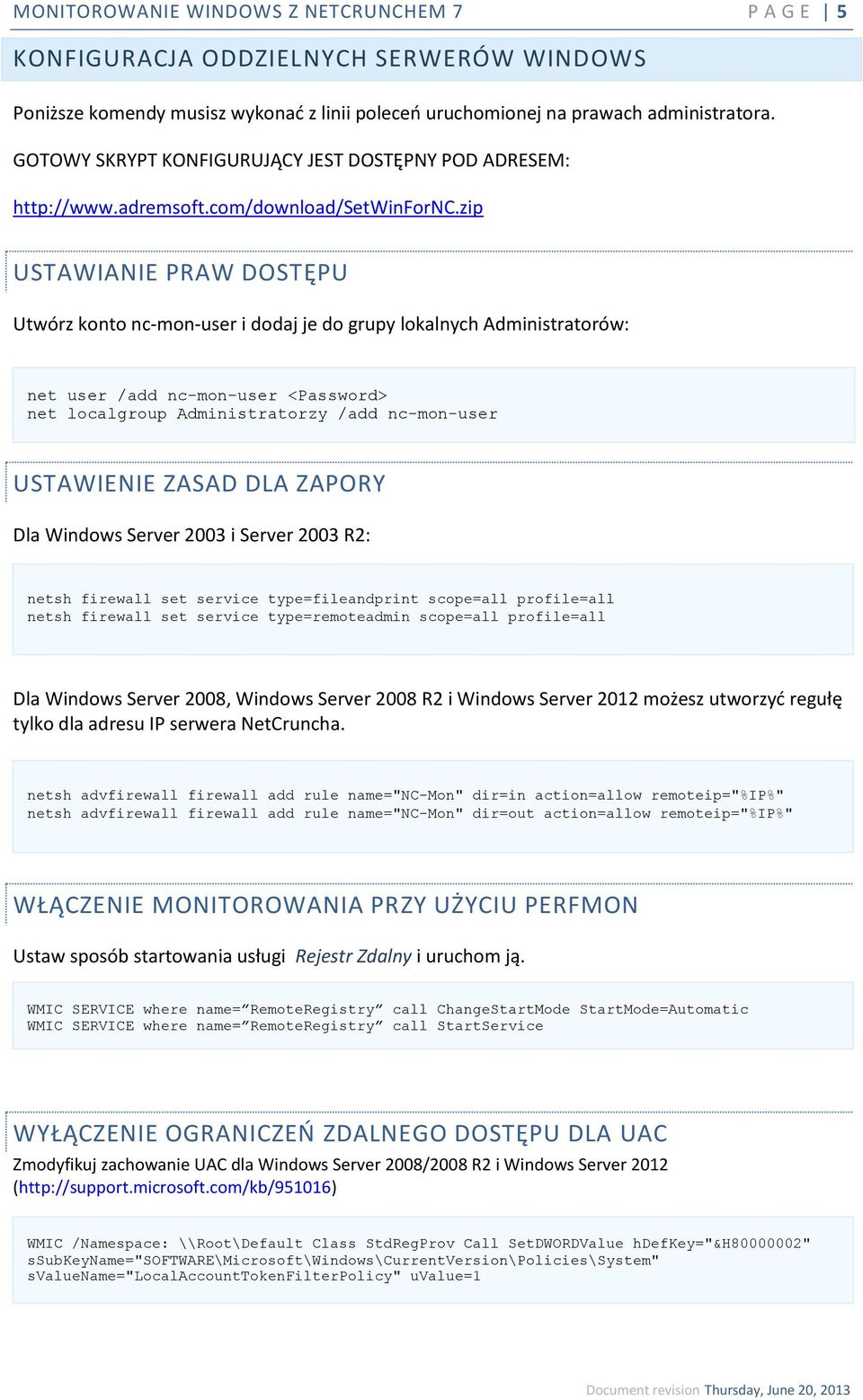 zip USTAWIANIE PRAW DOSTĘPU Utwórz konto nc-mon-user i dodaj je do grupy lokalnych Administratorów: net user /add nc-mon-user <Password> net localgroup Administratorzy /add nc-mon-user USTAWIENIE