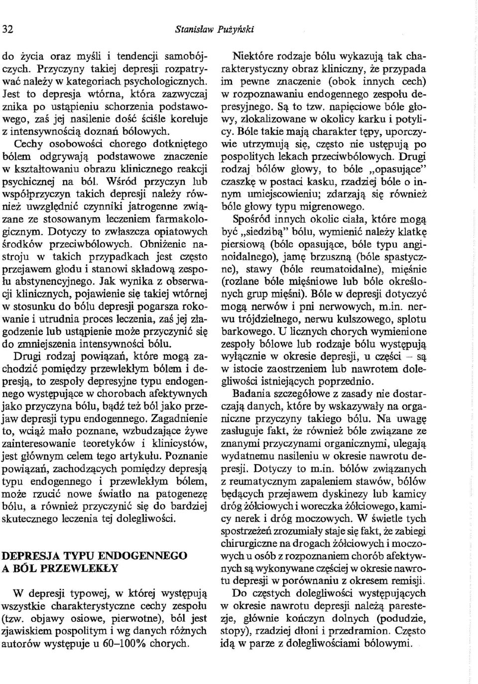 Cechy osobowości chorego dotkniętego bólem odgrywają podstawowe znaczenie w kształtowaniu obrazu klinicznego reakcji psychicznej na ból.