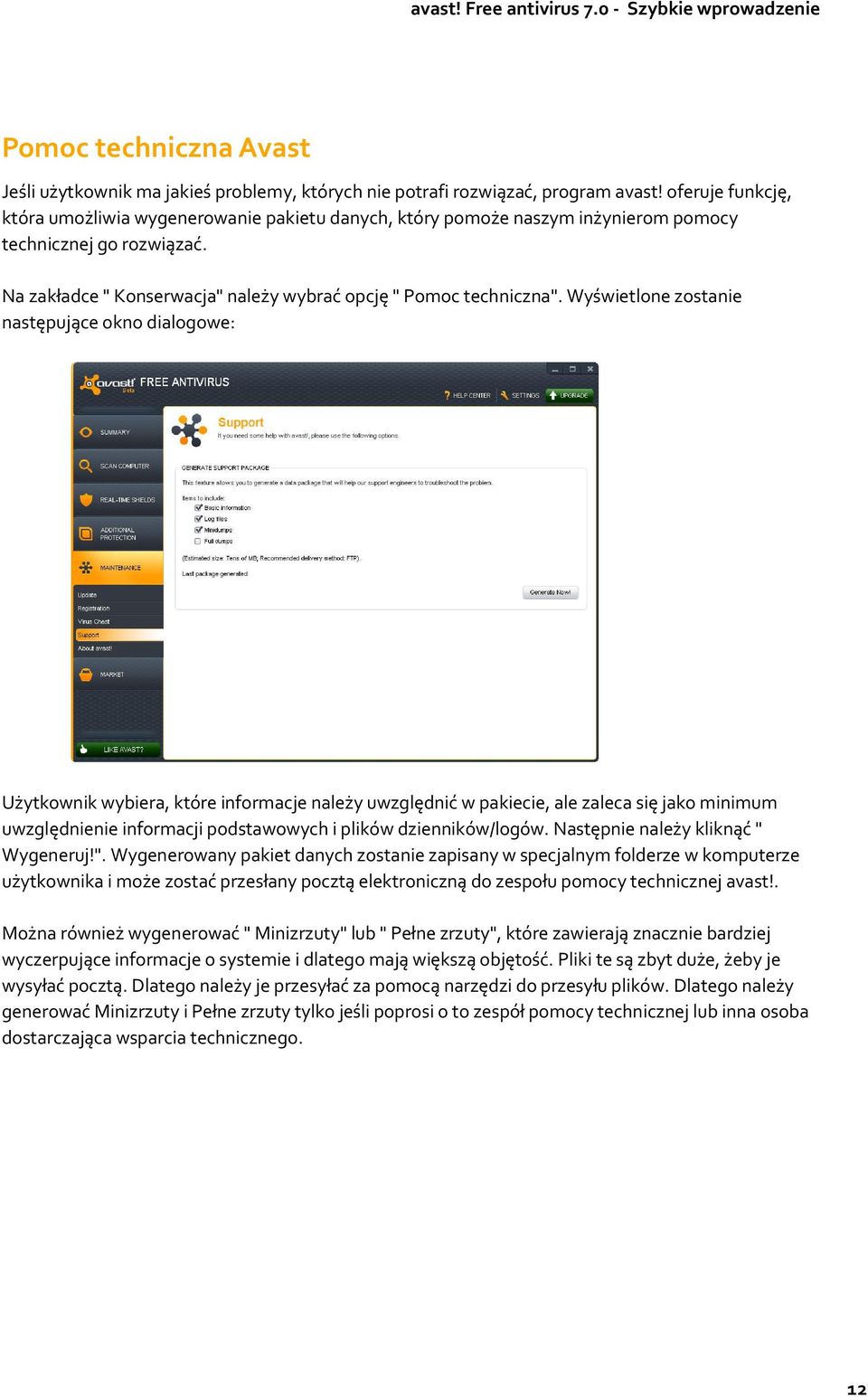 Wyświetlone zostanie następujące okno dialogowe: Użytkownik wybiera, które informacje należy uwzględnić w pakiecie, ale zaleca się jako minimum uwzględnienie informacji podstawowych i plików