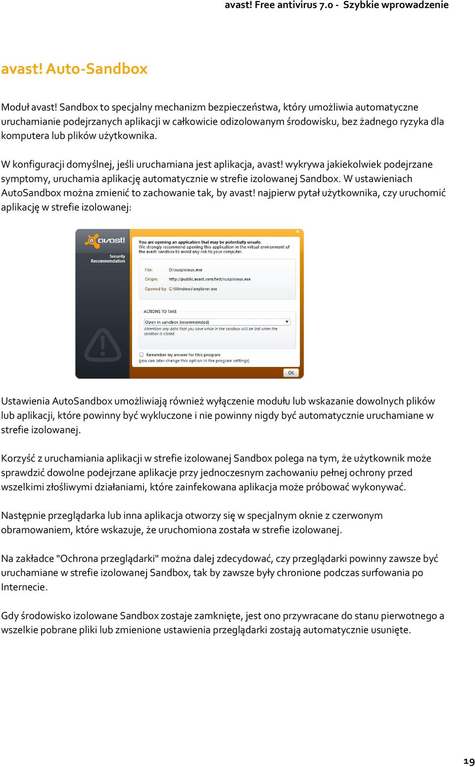 użytkownika. W konfiguracji domyślnej, jeśli uruchamiana jest aplikacja, avast! wykrywa jakiekolwiek podejrzane symptomy, uruchamia aplikację automatycznie w strefie izolowanej Sandbox.