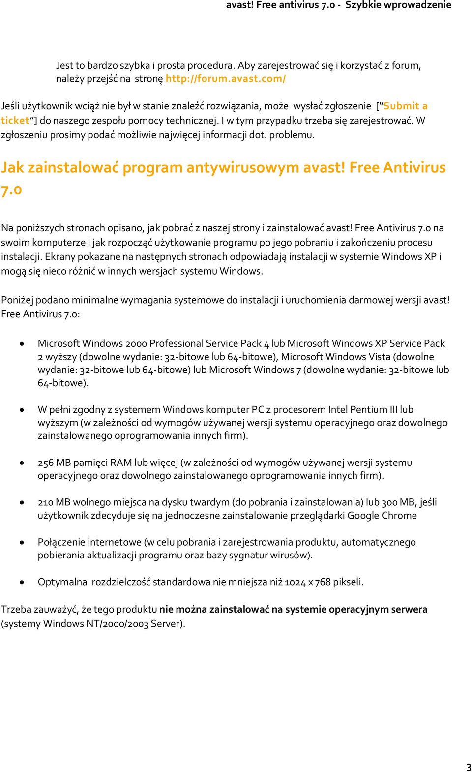 W zgłoszeniu prosimy podać możliwie najwięcej informacji dot. problemu. Jak zainstalować program antywirusowym avast! Free Antivirus 7.