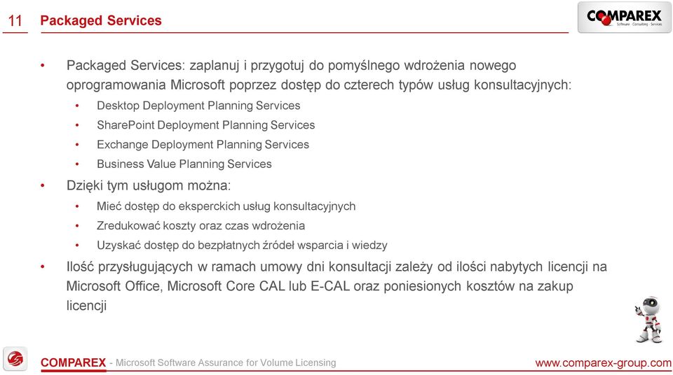 Dzięki tym usługom można: Mieć dostęp do eksperckich usług konsultacyjnych Zredukować koszty oraz czas wdrożenia Uzyskać dostęp do bezpłatnych źródeł wsparcia i wiedzy