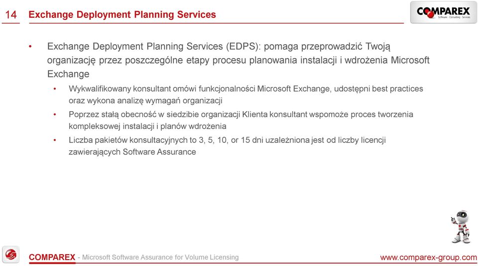 practices oraz wykona analizę wymagań organizacji Poprzez stałą obecność w siedzibie organizacji Klienta konsultant wspomoże proces tworzenia