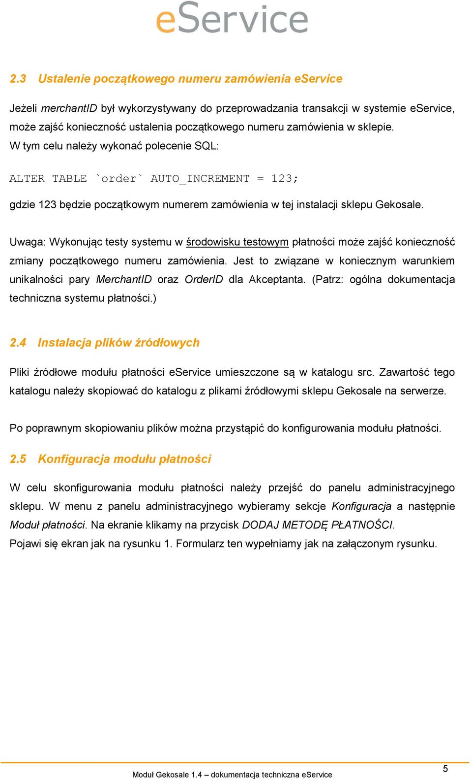 Uwaga: Wykonując testy systemu w środowisku testowym płatności może zajść konieczność zmiany początkowego numeru zamówienia.