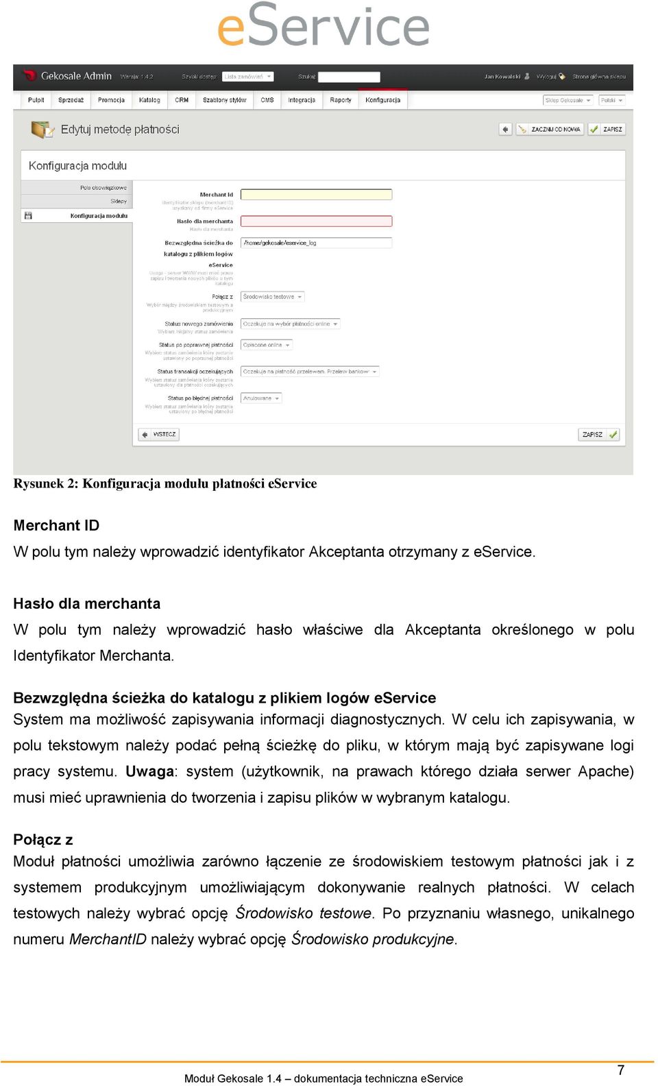 Bezwzględna ścieżka do katalogu z plikiem logów eservice System ma możliwość zapisywania informacji diagnostycznych.