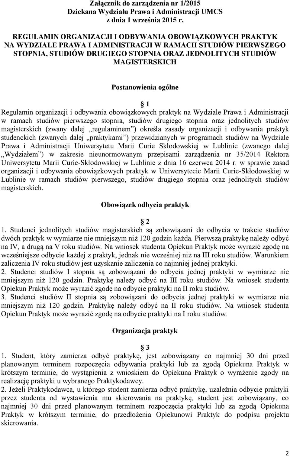 Postanowienia ogólne 1 Regulamin organizacji i odbywania obowiązkowych praktyk na Wydziale Prawa i Administracji w ramach studiów pierwszego stopnia, studiów drugiego stopnia oraz jednolitych studiów