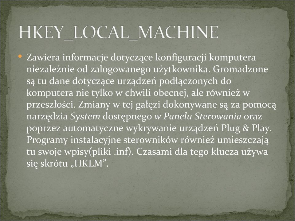 Zmiany w tej gałęzi dokonywane są za pomocą narzędzia System dostępnego w Panelu Sterowania oraz poprzez automatyczne