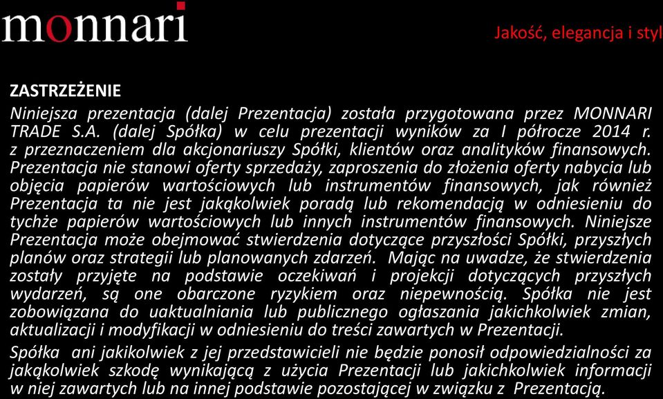 Prezentacja nie stanowi oferty sprzedaży, zaproszenia do złożenia oferty nabycia lub objęcia papierów wartościowych lub instrumentów finansowych, jak również Prezentacja ta nie jest jakąkolwiek