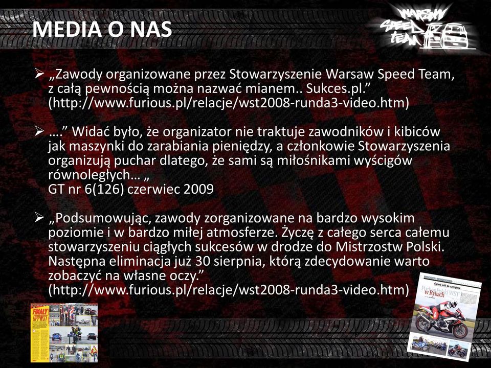 wyścigów równoległych GT nr 6(126) czerwiec 2009 Podsumowując, zawody zorganizowane na bardzo wysokim poziomie i w bardzo miłej atmosferze.