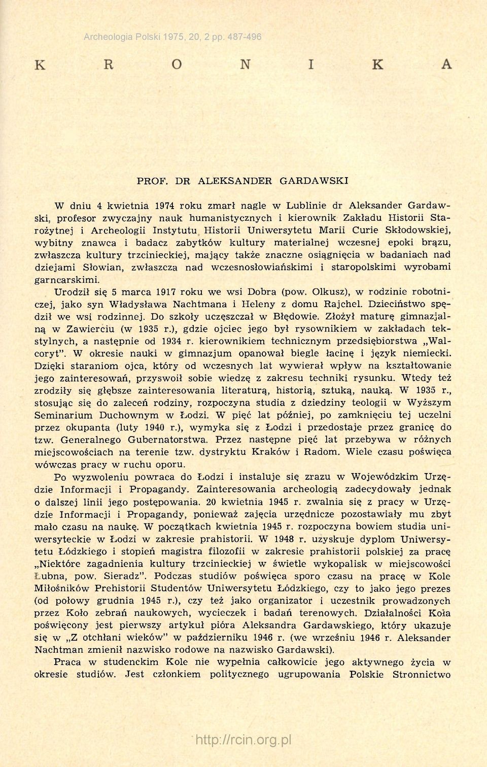 Instytutu Historii Uniwersytetu Marii Curie Skłodowskiej, wybitny znawca i badacz zabytków kultury materialnej wczesnej epoki brązu, zwłaszcza kultury trzcinieckiej, mający także znaczne osiągnięcia