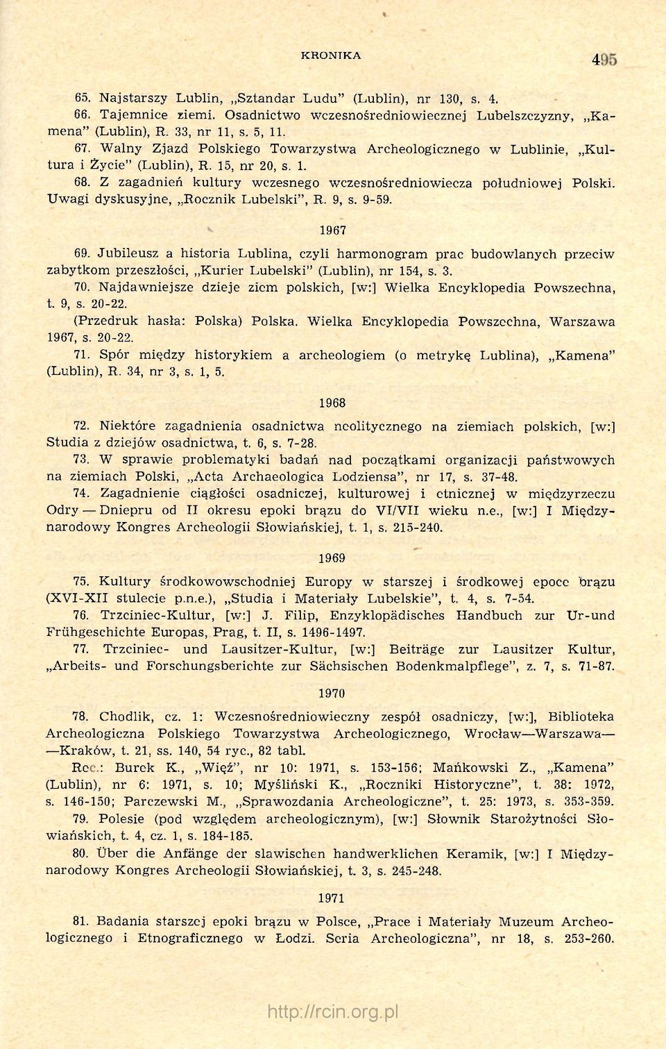 Uwagi dyskusyjne, Rocznik Lubelski", R. 9, s. 9-59. 1967 69. Jubileusz a historia Lublina, czyli harmonogram prac budowlanych przeciw zabytkom przeszłości, Kurier Lubelski" (Lublin), nr 154, s. 3. 70.