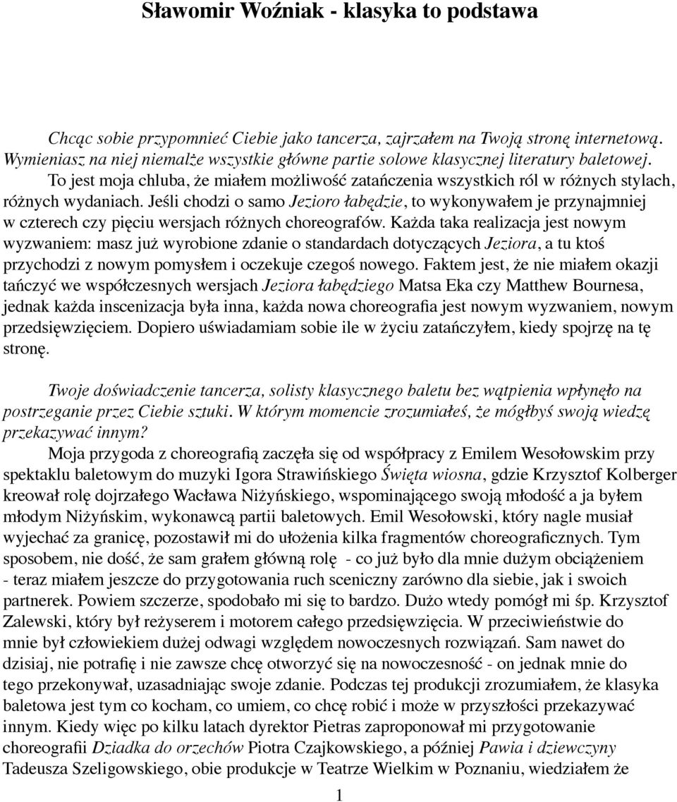 Jeśli chodzi o samo Jezioro łabędzie, to wykonywałem je przynajmniej w czterech czy pięciu wersjach różnych choreografów.