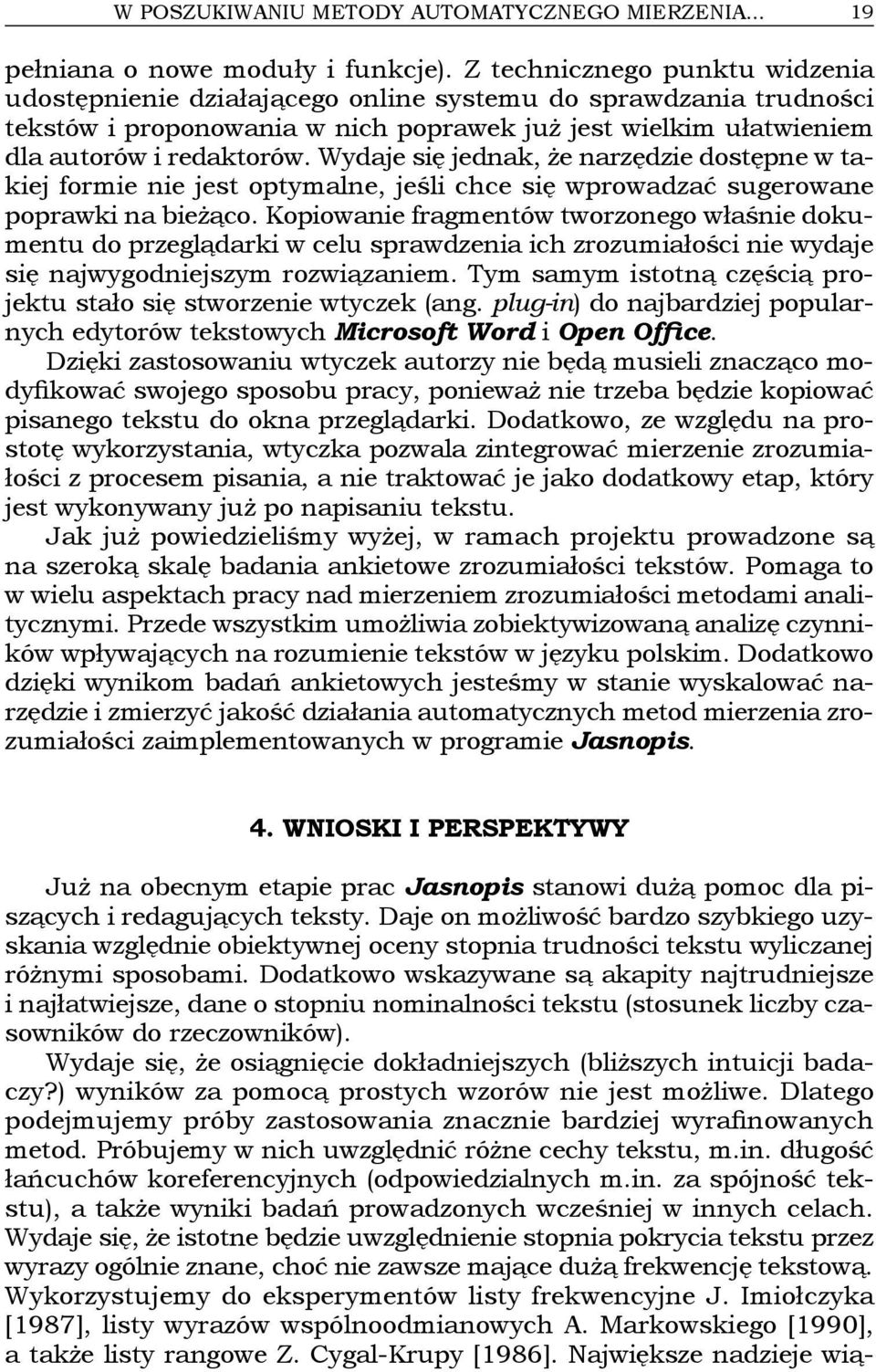 Wydaje się jednak, że narzędzie dostępne w takiej formie nie jest optymalne, jeśli chce się wprowadzać sugerowane poprawki na bieżąco.