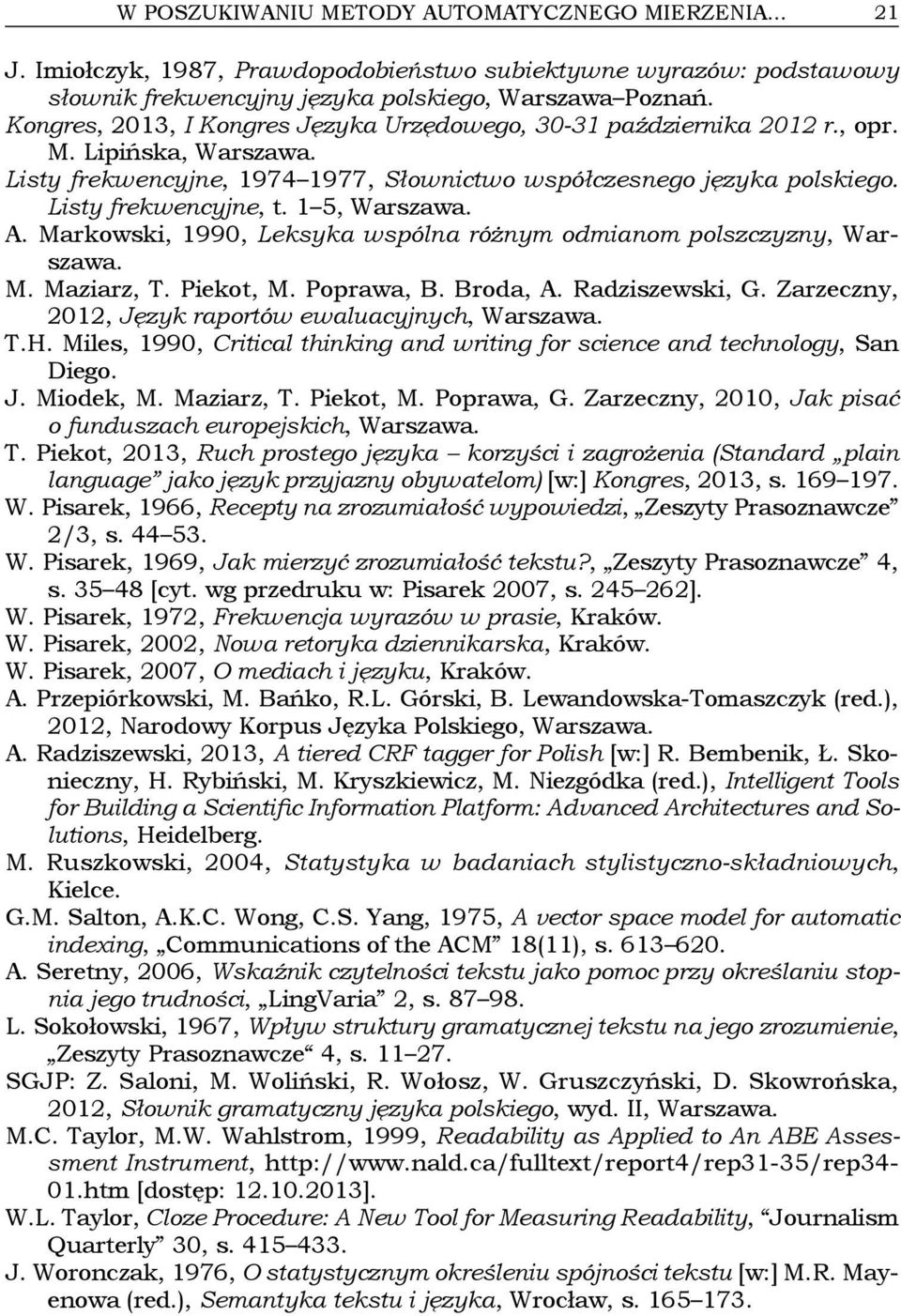 1 5, Warszawa. A. Markowski, 1990, Leksyka wspólna różnym odmianom polszczyzny, Warszawa. M. Maziarz, T. Piekot, M. Poprawa, B. Broda, A. Radziszewski, G.