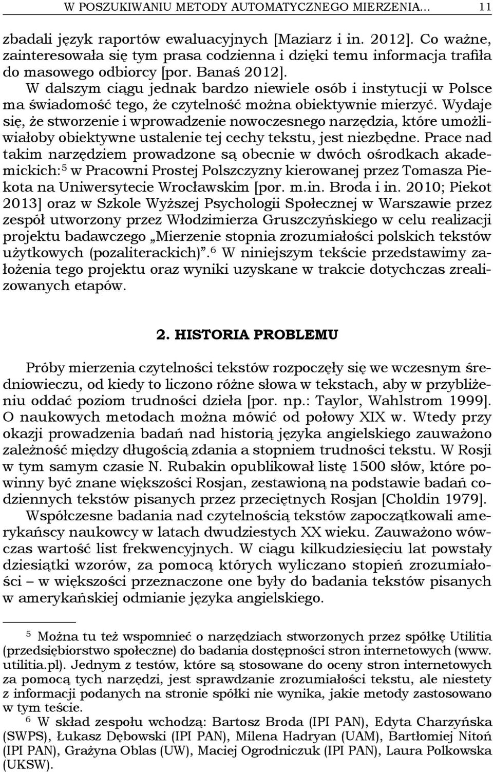 W dalszym ciągu jednak bardzo niewiele osób i instytucji w Polsce ma świadomość tego, że czytelność można obiektywnie mierzyć.