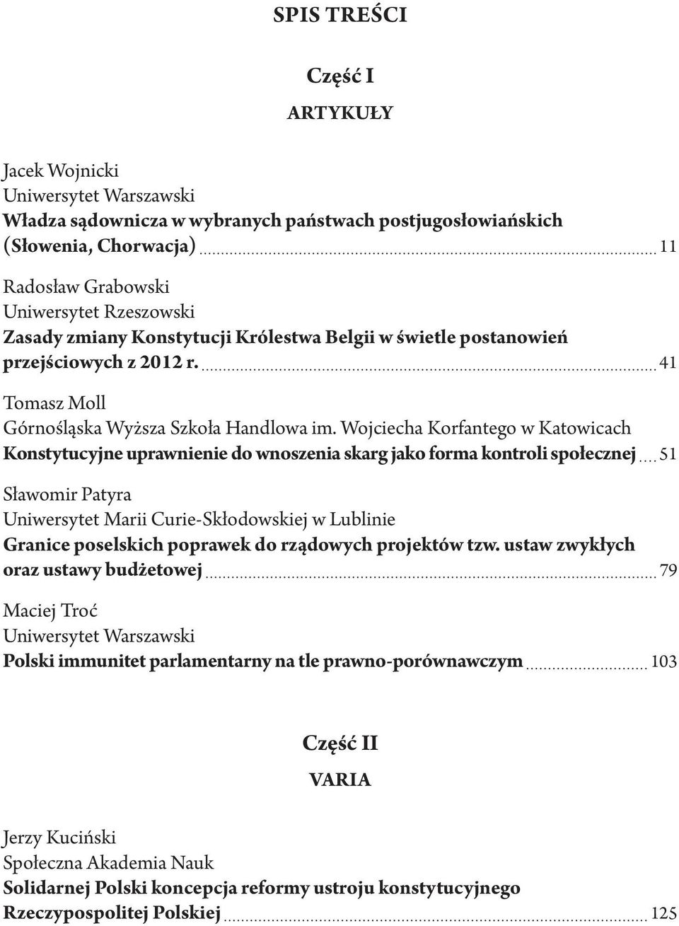 Wojciecha Korfantego w Katowicach Konstytucyjne uprawnienie do wnoszenia skarg jako forma kontroli społecznej 51 Sławomir Patyra Uniwersytet Marii Curie-Skłodowskiej w Lublinie Granice poselskich