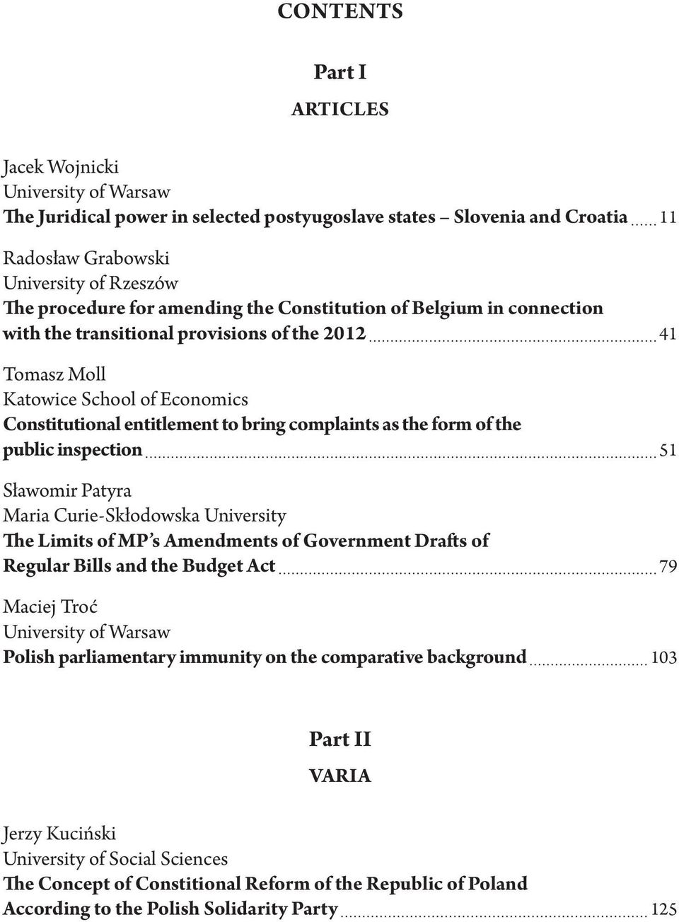 of the public inspection 51 Sławomir Patyra Maria Curie-Skłodowska University The Limits of MP s Amendments of Government Drafts of Regular Bills and the Budget Act 79 Maciej Troć University of