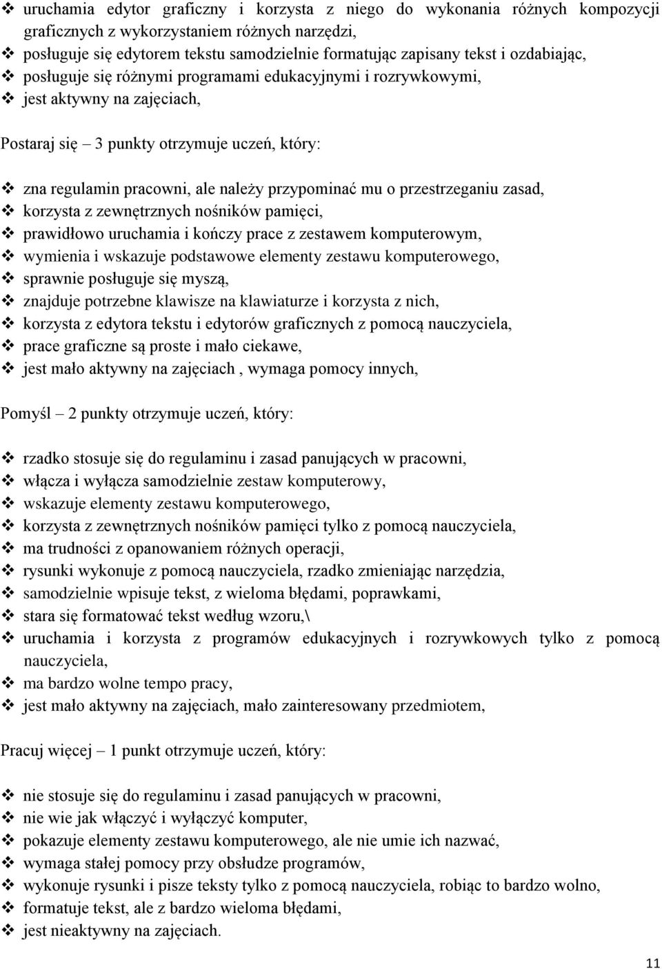przestrzeganiu zasad, korzysta z zewnętrznych nośników pamięci, prawidłowo uruchamia i kończy prace z zestawem komputerowym, wymienia i wskazuje podstawowe elementy zestawu komputerowego, sprawnie