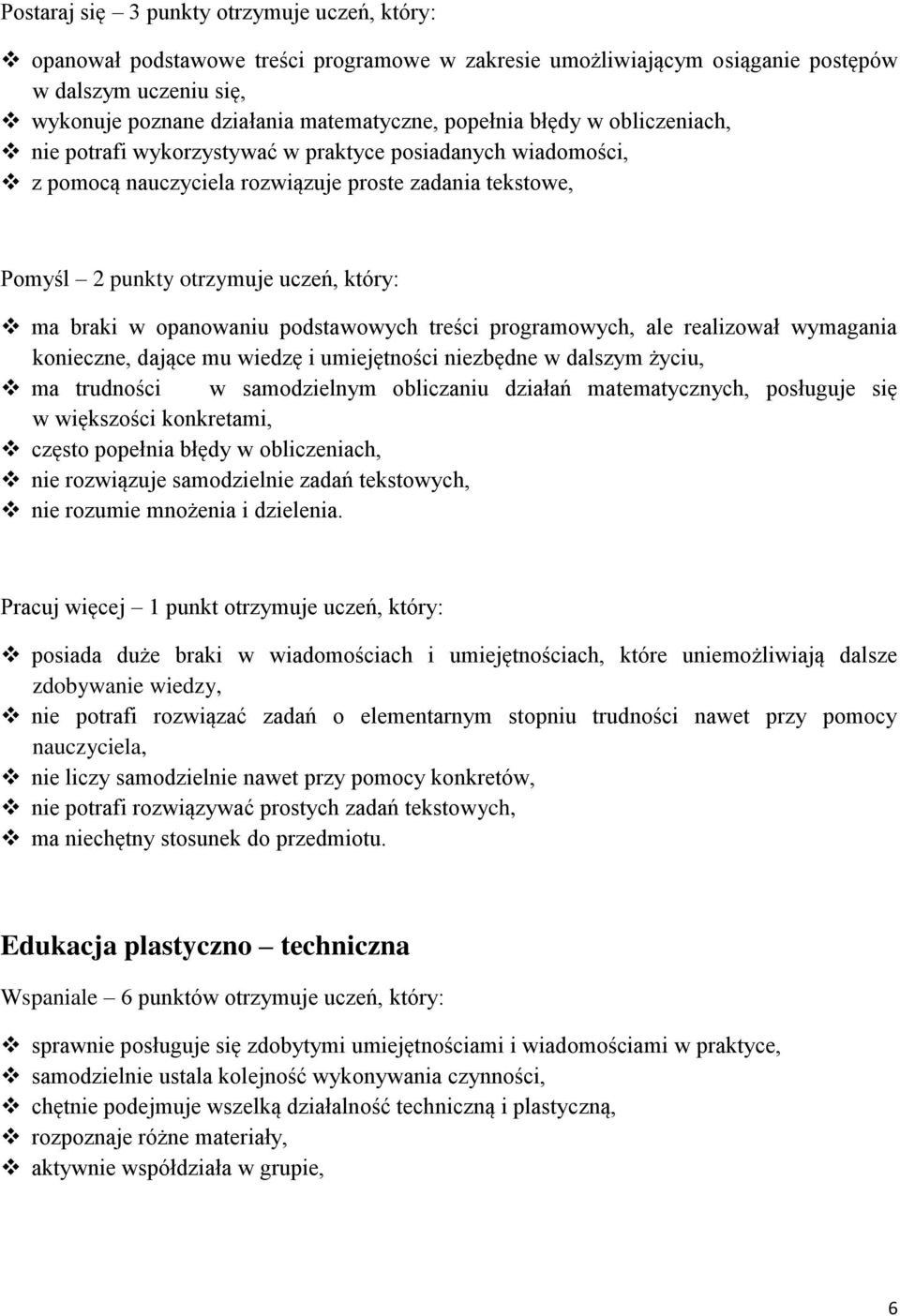 opanowaniu podstawowych treści programowych, ale realizował wymagania konieczne, dające mu wiedzę i umiejętności niezbędne w dalszym życiu, ma trudności w samodzielnym obliczaniu działań