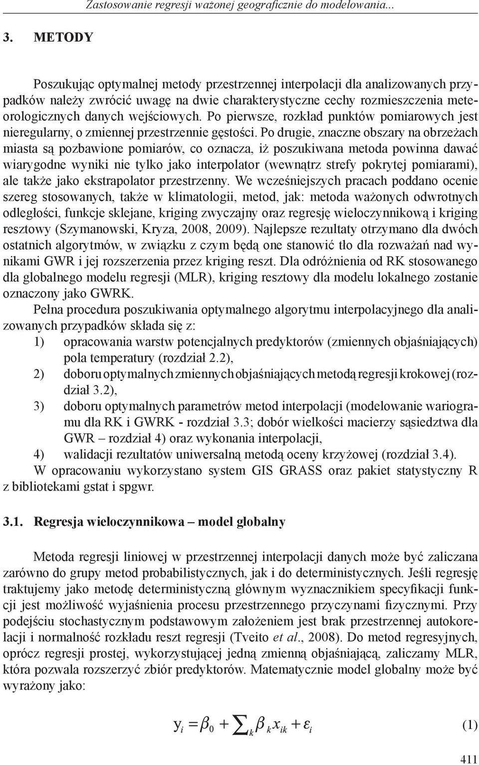 Po pierwsze, rozkład punktów pomiarowych jest nieregularny, o zmiennej przestrzennie gęstości.