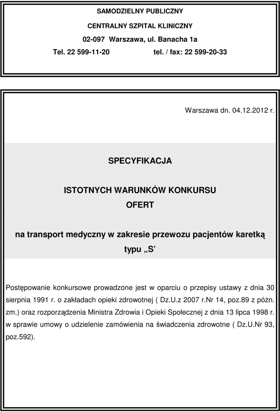 jest w oparciu o przepisy ustawy z dnia 30 sierpnia 1991 r. o zakładach opieki zdrowotnej ( Dz.U.z 2007 r.nr 14, poz.89 z póżn. zm.