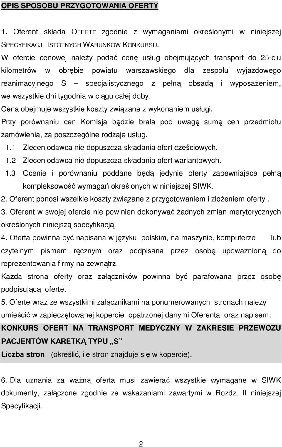 wyposażeniem, we wszystkie dni tygodnia w ciągu całej doby. Cena obejmuje wszystkie koszty związane z wykonaniem usługi.