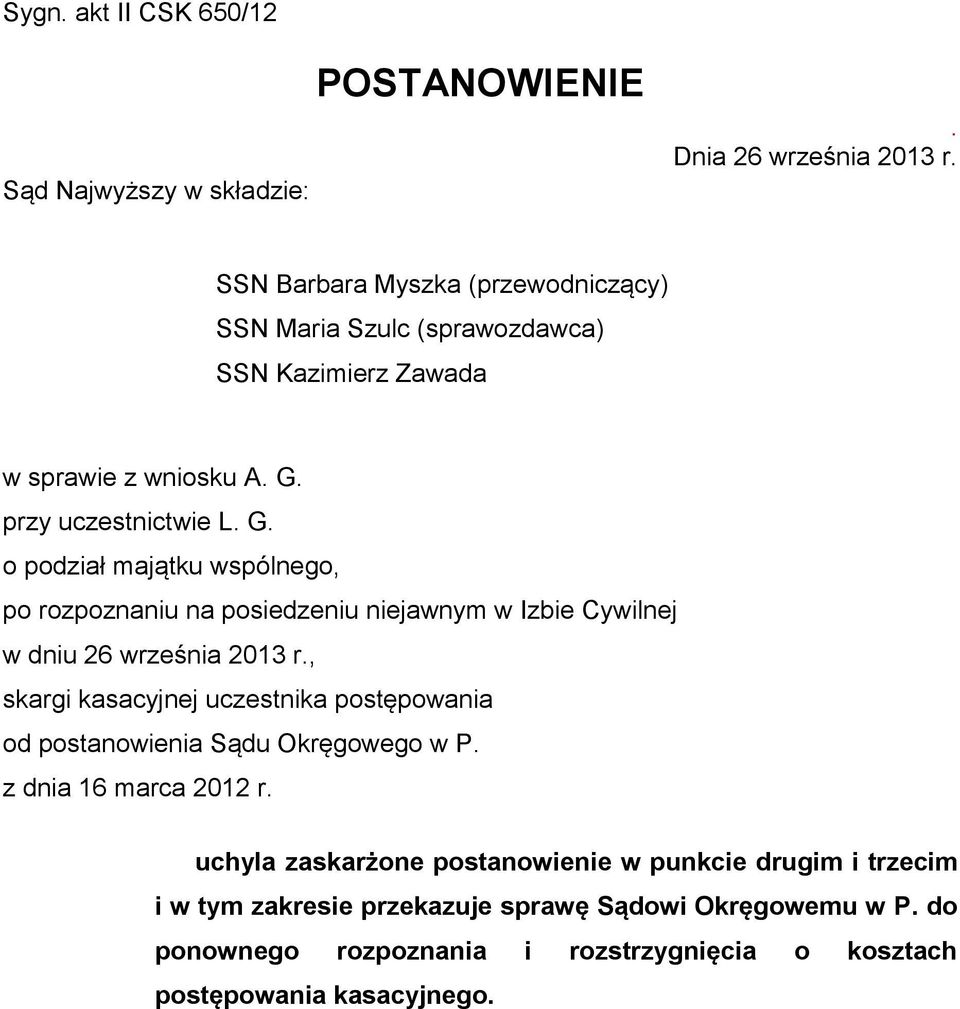 przy uczestnictwie L. G. o podział majątku wspólnego, po rozpoznaniu na posiedzeniu niejawnym w Izbie Cywilnej w dniu 26 września 2013 r.