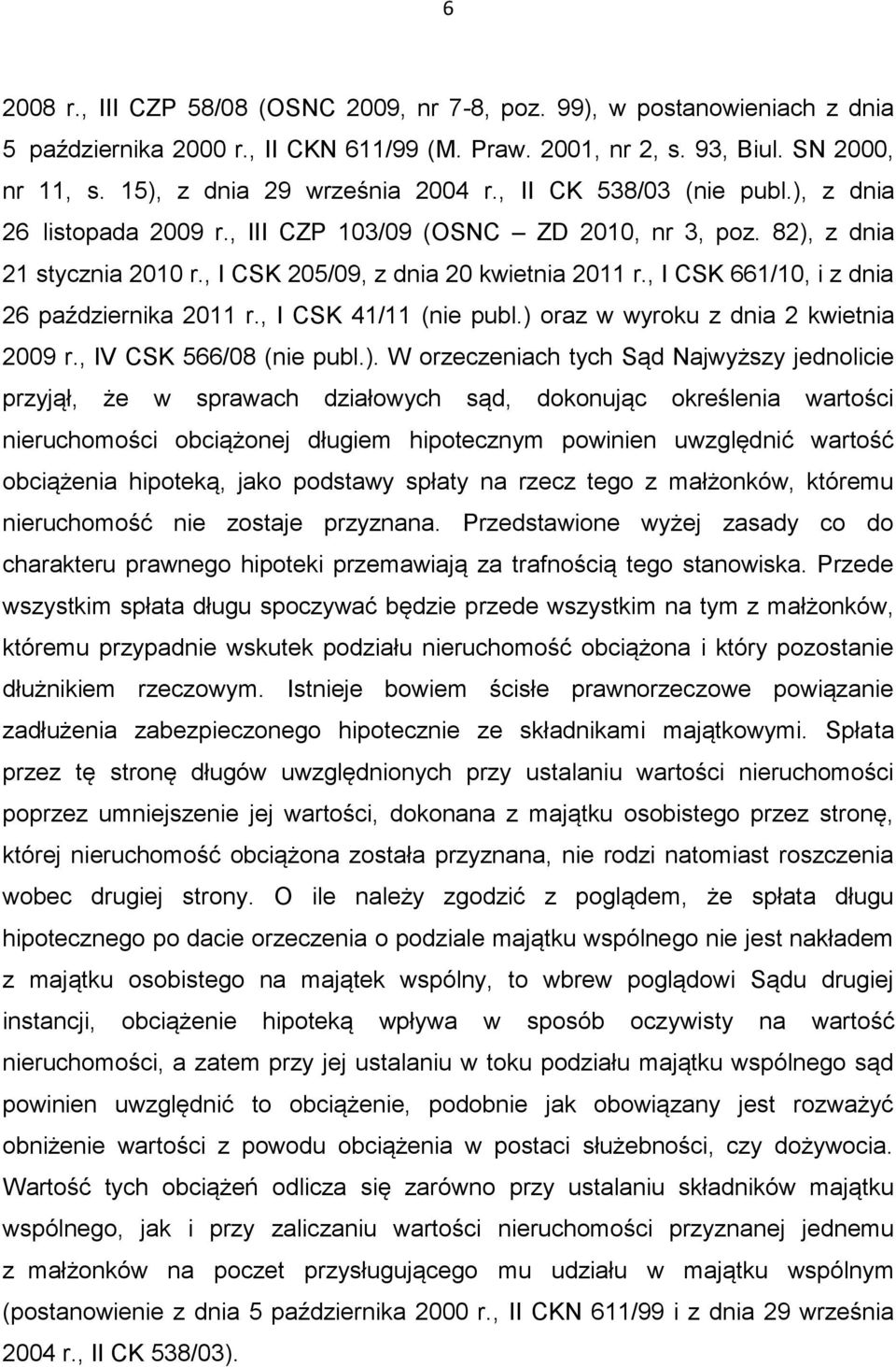 , I CSK 205/09, z dnia 20 kwietnia 2011 r., I CSK 661/10, i z dnia 26 października 2011 r., I CSK 41/11 (nie publ.) 