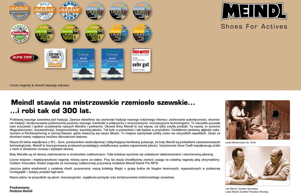 innowacyjnymi technologiami. To wszystko pozwala nam zrozumieć i spełnić oczekiwania naszych klientów i partnerów. Obuwie firmy Meindl to coś więcej, niż tylko zwykły produkt.