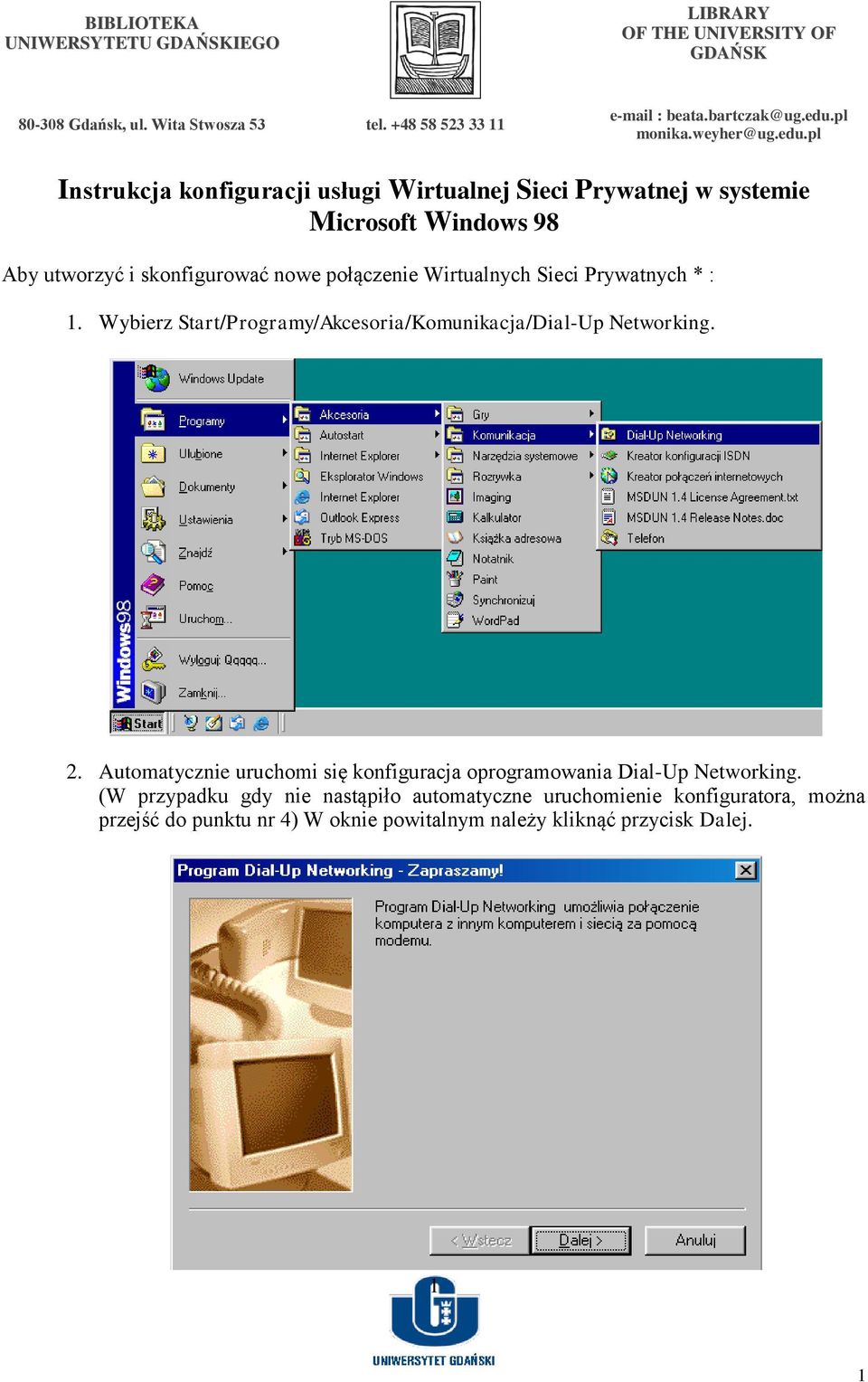 Wybierz Start/Programy/Akcesoria/Komunikacja/Dial-Up Networking. 2.