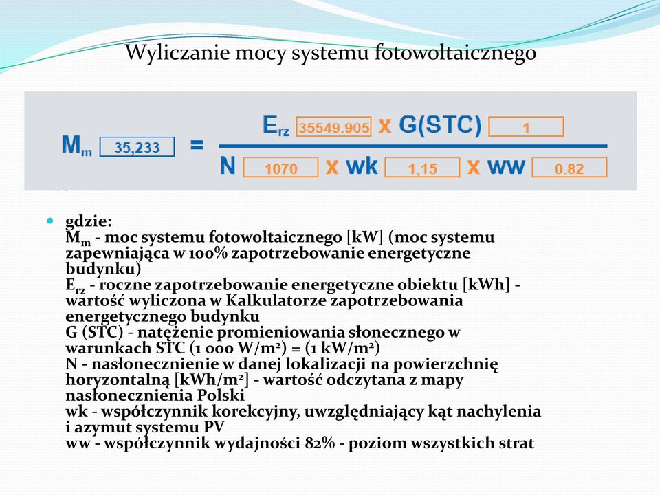 promieniowania słonecznego w warunkach STC (1 000 W/m 2 ) = (1 kw/m 2 ) N - nasłonecznienie w danej lokalizacji na powierzchnię horyzontalną [kwh/m 2 ] - wartość