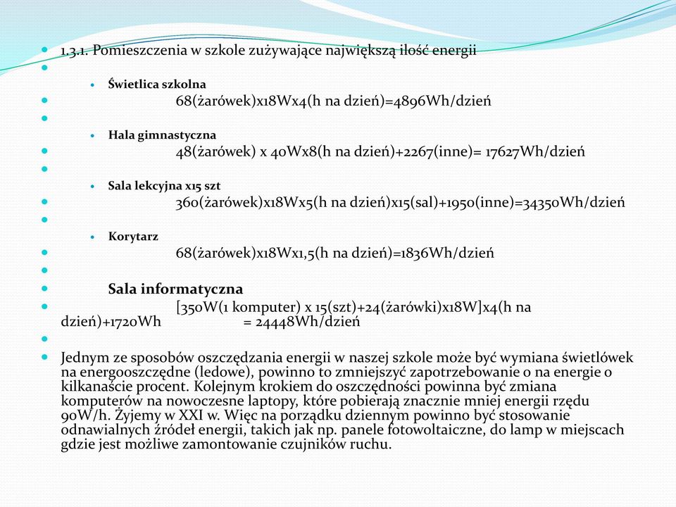 komputer) x 15(szt)+24(żarówki)x18W]x4(h na = 24448Wh/dzień Jednym ze sposobów oszczędzania energii w naszej szkole może być wymiana świetlówek na energooszczędne (ledowe), powinno to zmniejszyć