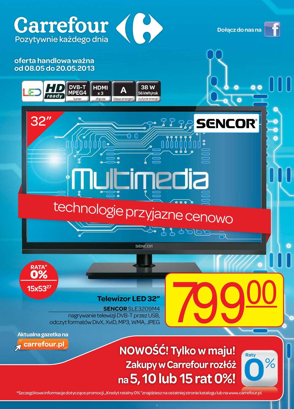 2013 DVB-T MPEG4 x 3 38 W 56 kwh/rok 32 technologie przyjazne cenowo 15x53 27 Telewizor LED 32 SENCOR SLE3209M4