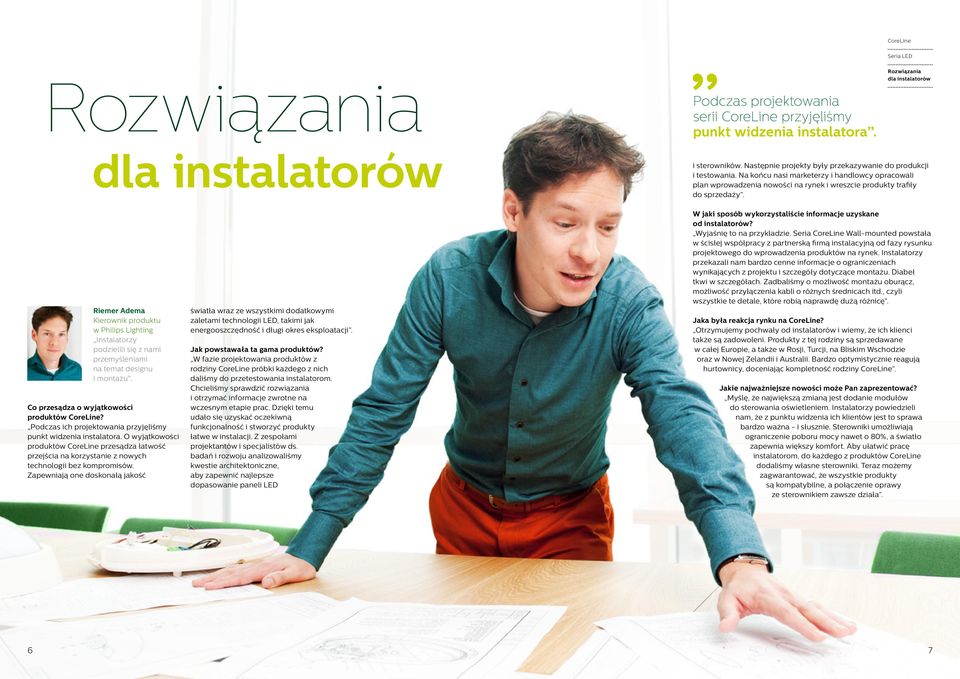 Riemer Adema Kierownik produktu w Philips Lighting Instalatorzy podzielili się z nami przemyśleniami na temat designu i montażu. Co przesądza o wyjątkowości produktów?