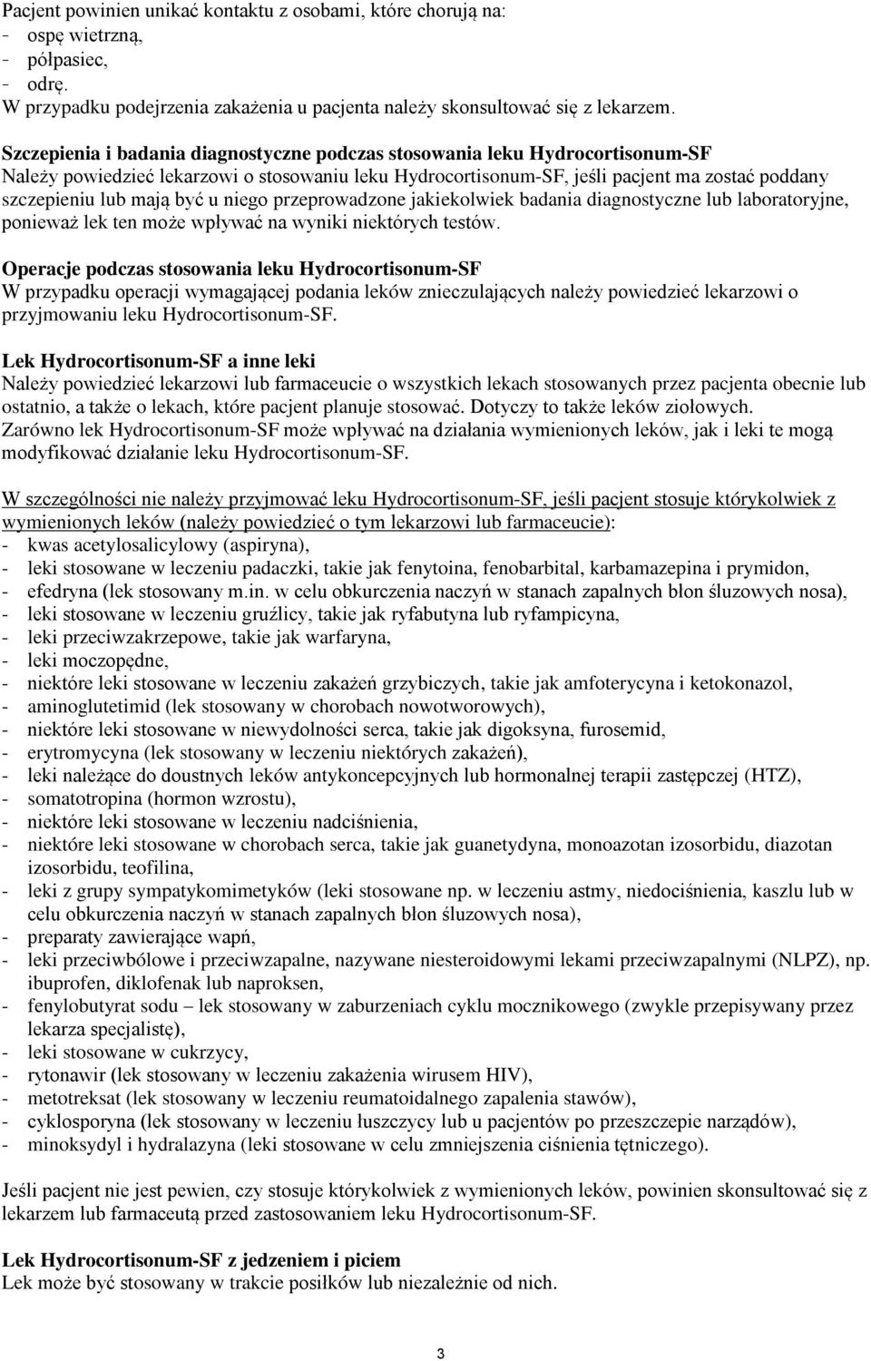 być u niego przeprowadzone jakiekolwiek badania diagnostyczne lub laboratoryjne, ponieważ lek ten może wpływać na wyniki niektórych testów.