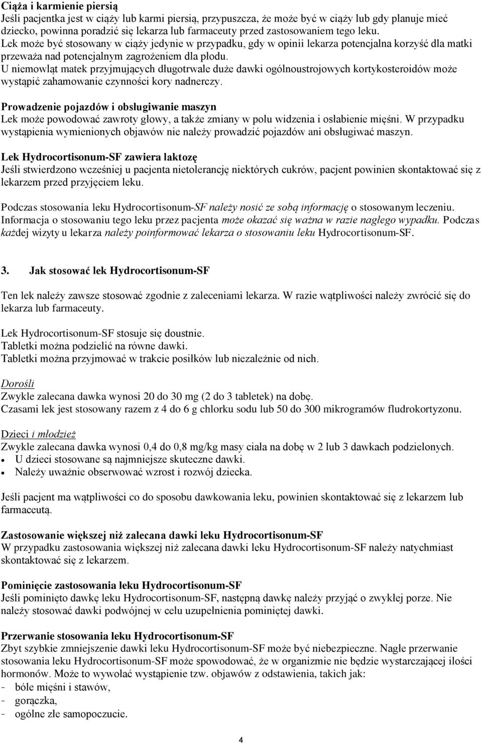 U niemowląt matek przyjmujących długotrwale duże dawki ogólnoustrojowych kortykosteroidów może wystąpić zahamowanie czynności kory nadnerczy.