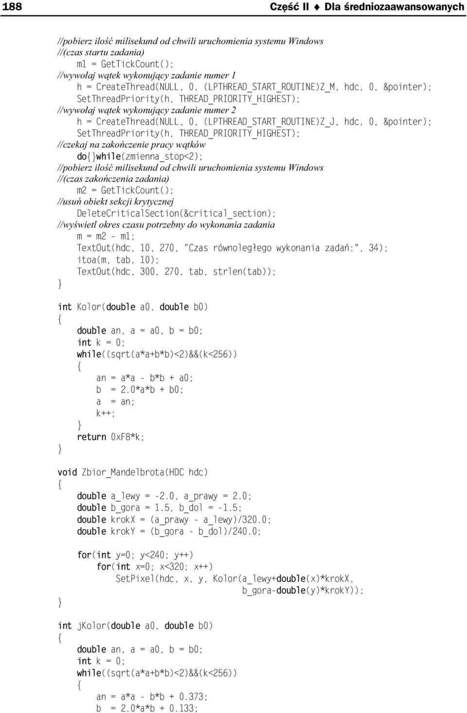 (LPTHREAD_START_ROUTINE)Z_J, hdc, 0, &pointer); SetThreadPriority(h, THREAD_PRIORITY_HIGHEST); //czekaj na zako czenie pracy w tków dowhile(zmienna_stop<2); //pobierz ilo milisekund od chwili